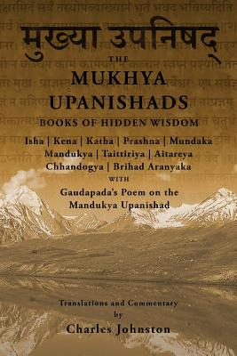The Mukhya Upanishads: Books of Hidden Wisdom - Charles Johnston