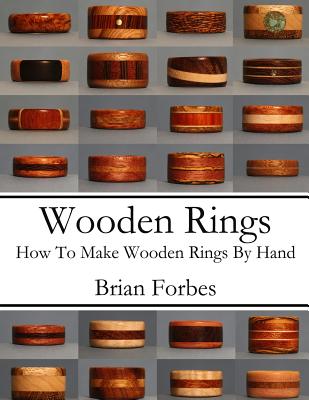 Wooden Rings: How To Make Wooden Rings By Hand - Brian Gary Forbes