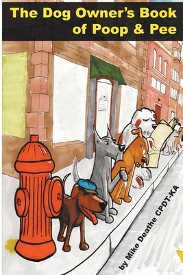 Coperta cărții 'The Dog Owners Book Of Poop And Pee - Mike Cpdt-ka Deathe'