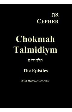 Poza produsului Eth Cepher Chokmah Talmidiym: A collection of the Epistles in Hebraic expression - Stephen Pidgeon