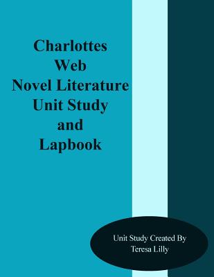 Charlotte's Web Novel Literature Unit Study and Lapbook - Teresa Ives Lilly