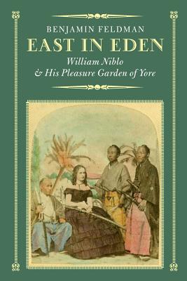 East in Eden: William Niblo and His Pleasure Garden of Yore - Benjamin Feldman