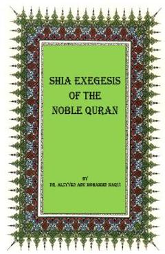 Coperta cărții 'Shia Exegesis of the Noble Quran - Alsyyed Abu Mohammad Naqvi'
