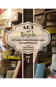 Coperta cărții 'Art of Recycle: A DIY Guide to Creating Community Centers from Landfill Resources: Investing in the Social Capital of'