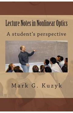 Coperta cărții 'Lecture Notes in Nonlinear Optics: A student's perspective - Mark G. Kuzyk'