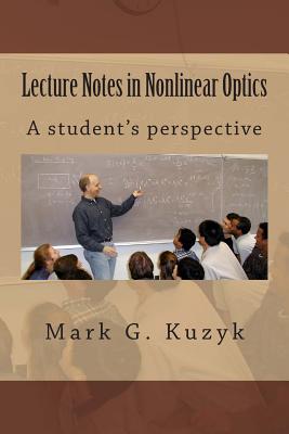 Coperta cărții 'Lecture Notes in Nonlinear Optics: A student's perspective - Mark G. Kuzyk'