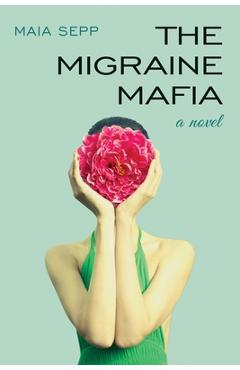 Coperta cărții 'The Migraine Mafia - Maia Sepp'