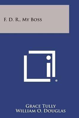 F. D. R., My Boss - Grace Tully