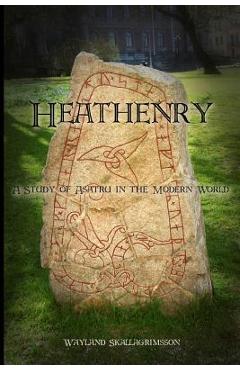 Poza produsului Heathenry: A Study of Asatru in the Modern World - Wayland Skallagrimsson