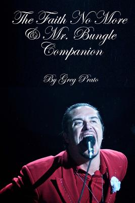 The Faith No More & Mr. Bungle Companion - Greg Prato