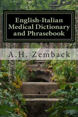 English-Italian Medical Dictionary and Phrasebook: Italian-English - A. H. Zemback