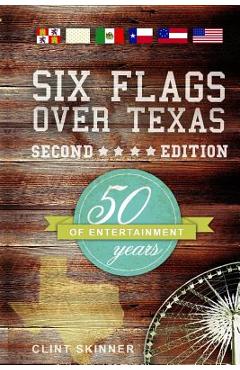 Poza produsului Six Flags Over Texas: 50 Years Of Entertainment - Clint Skinner