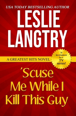 'Scuse Me While I Kill This Guy: Greatest Hits Mysteries book #1 - Leslie Langtry