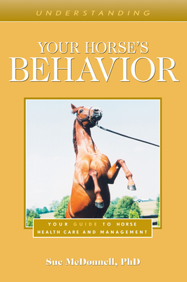 Understanding Your Horse's Behavior: Your Guide to Horse Health Care and Management - Sue Mcdonnell