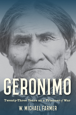 Geronimo: Twenty-Three Years as a Prisoner of War - W. Michael Farmer