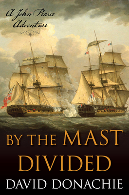 By the Mast Divided: A John Pearce Adventure Volume 1 - David Donachie