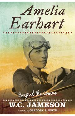 Coperta cărții 'Amelia Earhart: Beyond the Grave - W. C. Jameson'