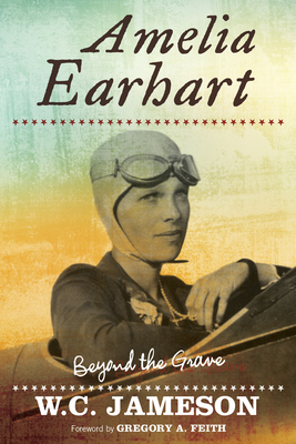 Coperta cărții 'Amelia Earhart: Beyond the Grave - W. C. Jameson'