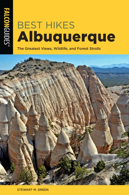 Best Hikes Albuquerque: The Greatest Views, Wildlife, and Forest Strolls - Stewart M. Green