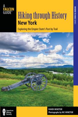 Hiking Through History New York: Exploring the Empire State's Past by Trail from Youngstown to Montauk - Randi Minetor