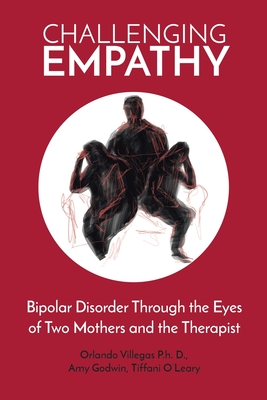 Challenging Empathy: Bipolar Disorder Through the Eyes of Two Mothers and the Therapist - Orlando Villegas D.