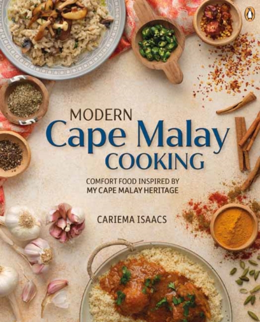 Modern Cape Malay Cooking: Comfort Food Inspired by My Cape Malay Heritage - Cariema Isaacs
