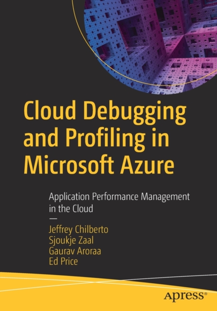 Cloud Debugging and Profiling in Microsoft Azure: Application Performance Management in the Cloud - Jeffrey Chilberto