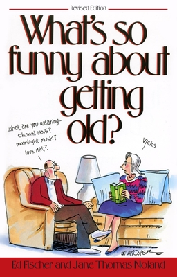 Coperta cărții 'What's So Funny about Getting Old? - Ed Fischer'