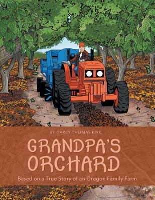 Grandpa's Orchard: Based on a True Story of an Oregon Family Farm - Darcy Thomas Kirk