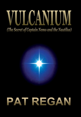 Vulcanium: (The Secret of Captain Nemo and the Nautilus) - Pat Regan