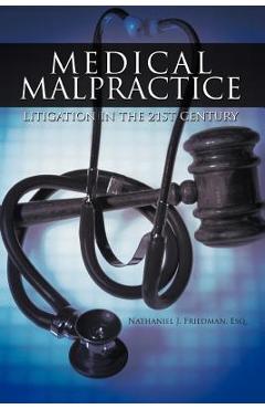 Coperta cărții 'Medical Malpractice Litigation in the 21st Century - Nathaniel J. Friedman Esq'