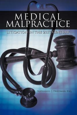 Medical Malpractice Litigation in the 21st Century - Nathaniel J. Friedman Esq