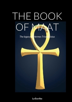 The Book of Maat: The legacy of Hermes Trismegistus - Silvia Munafo