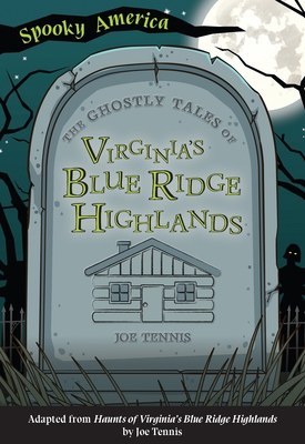 The Ghostly Tales of Virginia's Blue Ridge Highlands - Joe Tennis