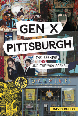 Gen X Pittsburgh: The Beehive and the '90s Scene - David Rullo