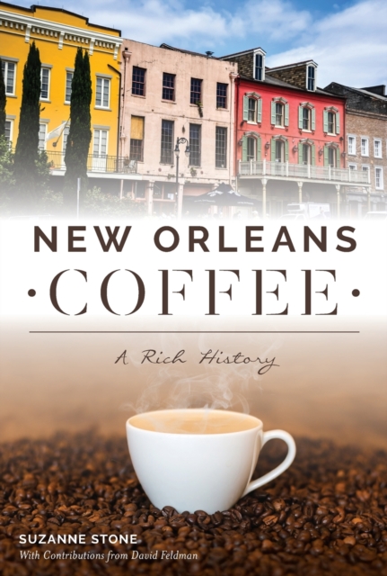 New Orleans Coffee: A Rich History - Suzanne Stone