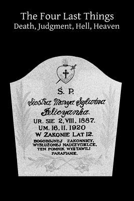 The Four Last Things Death, Judgment, Hell, Heaven - Martin Von Cochem