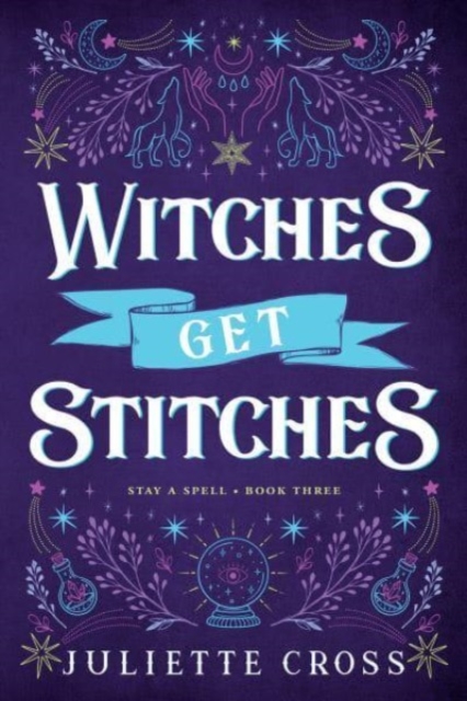 Witches Get Stitches: Stay a Spell Book 3 Volume 3 - Juliette Cross