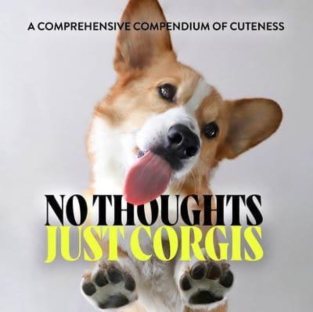 No Thoughts Just Corgis: A Comprehensive Compendium of Cuteness - Union Square & Co