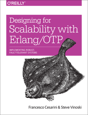 Designing for Scalability with Erlang/Otp: Implement Robust, Fault-Tolerant Systems - Francesco Cesarini