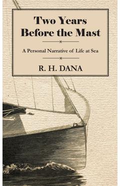 Coperta cărții 'Two Years Before the Mast - A Personal Narrative of Life at Sea - R. H. Dana'