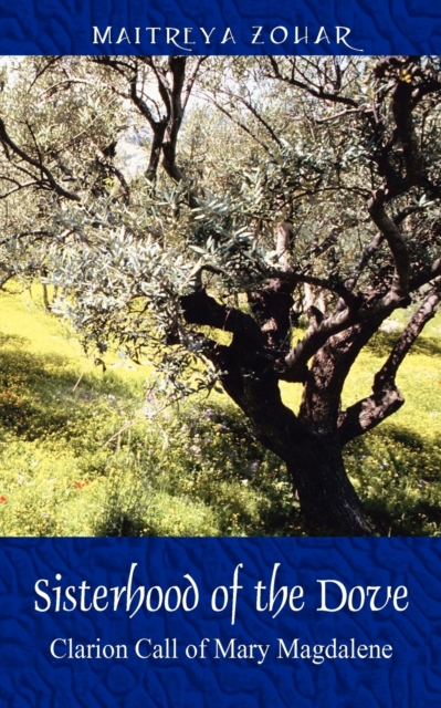 Sisterhood of the Dove: Clarion Call of Mary Magdalene - Maitreya Zohar