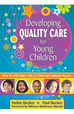 Coperta cărții 'Developing Quality Care for Young Children: How to Turn Early Care Settings Into Magical Places - Nettie Becker'