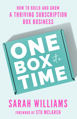 One Box at a Time: How to Build and Grow a Thriving Subscription Box Business - Sarah Williams