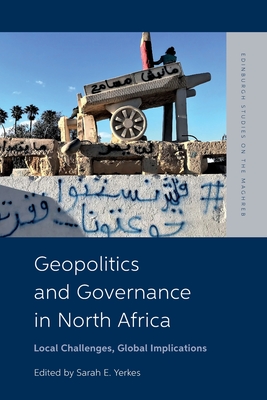 Geopolitics and Governance in North Africa: Local Challenges, Global Implications - Sarah Yerkes