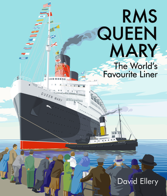 RMS Queen Mary: The World's Favourite Liner - David Ellery