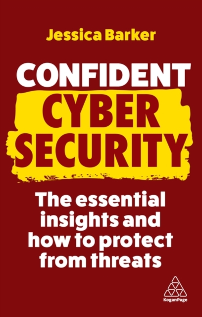 Confident Cyber Security: The Essential Insights and How to Protect from Threats - Jessica Barker