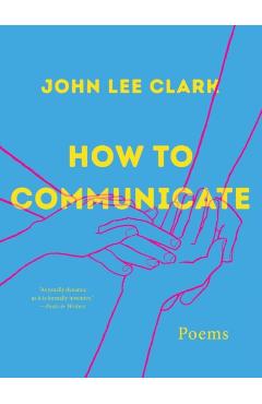 How to Communicate: Poems - John Lee Clark