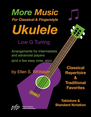 More Music For Classical and Fingerstyle Ukulele: Low G Tuning - Ellen S. Whitaker