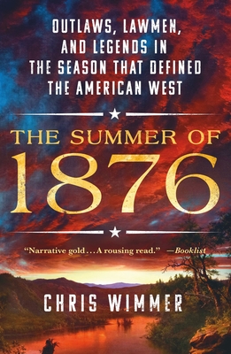 The Summer of 1876: Outlaws, Lawmen, and Legends in the Season That Defined the American West - Chris Wimmer